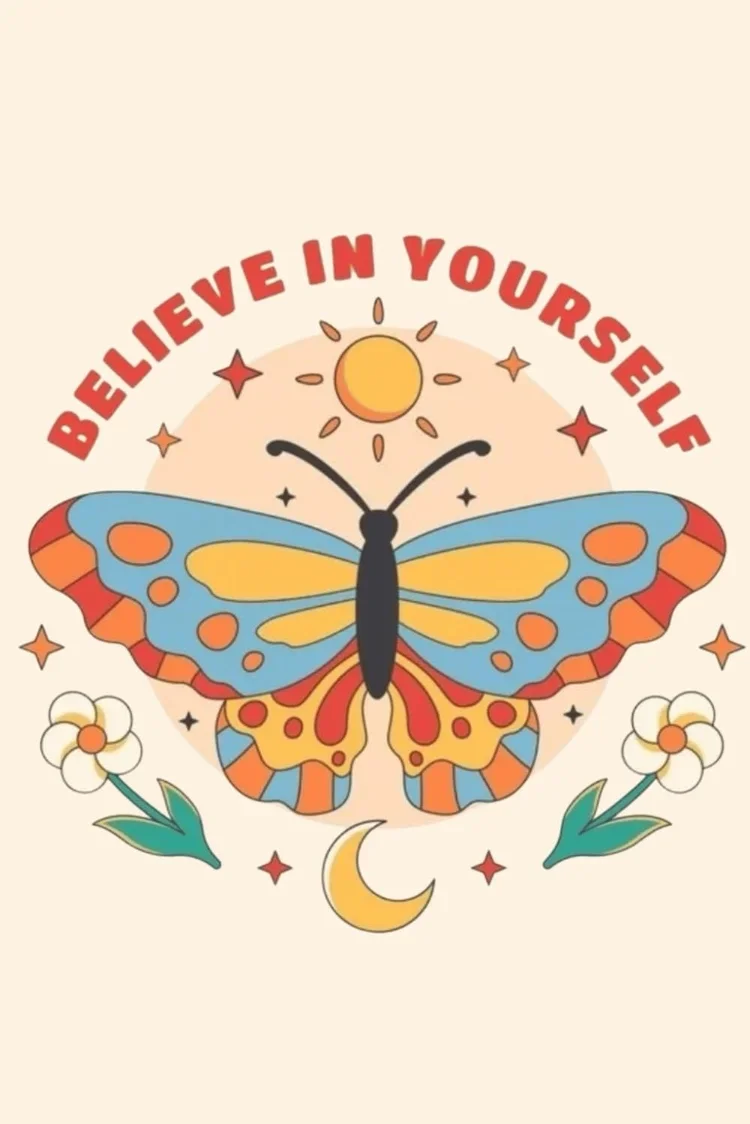 Inspirational poster with a colorful butterfly, sun, moon, flowers, and stars with the message 'Believe in Yourself' at the top.