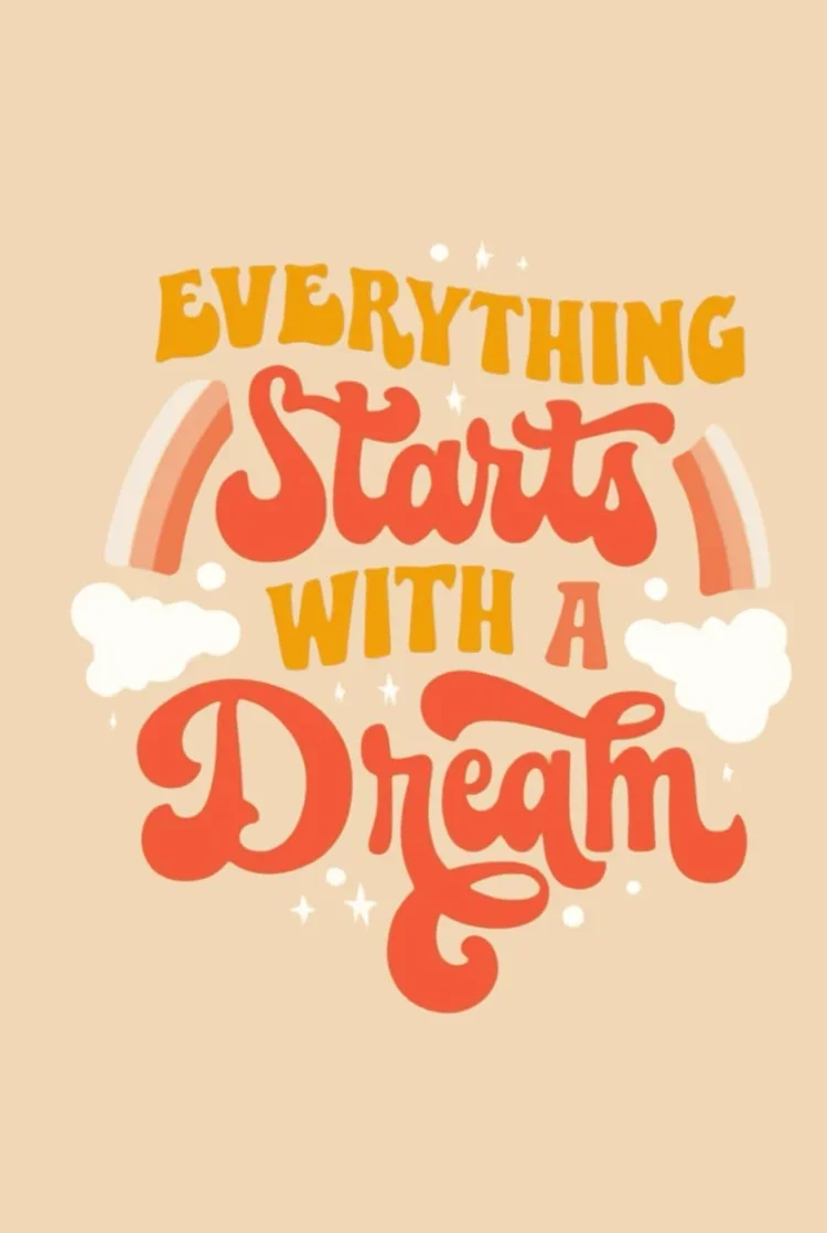 Inspirational quote: "Everything starts with a dream" in colorful, playful font with clouds, rainbows, and sparkles on a beige background.