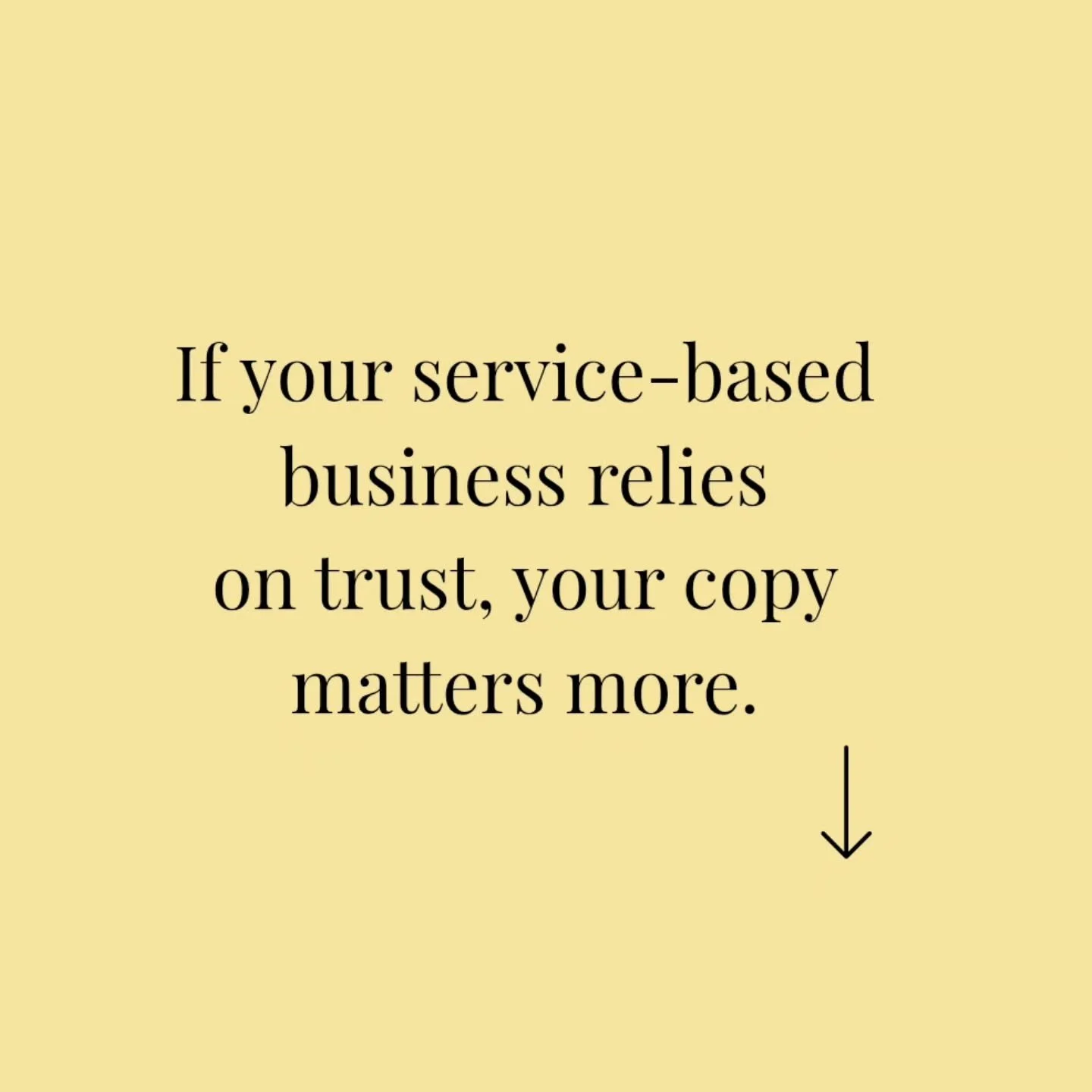 Okay, hear me out. 

Obviously good copy matters in all sales and client acquisition.

But, when your small business is sevice-based, you heavily rely on trust. 

You are navigating your potential client's emotions. You must convey your expertise, fo