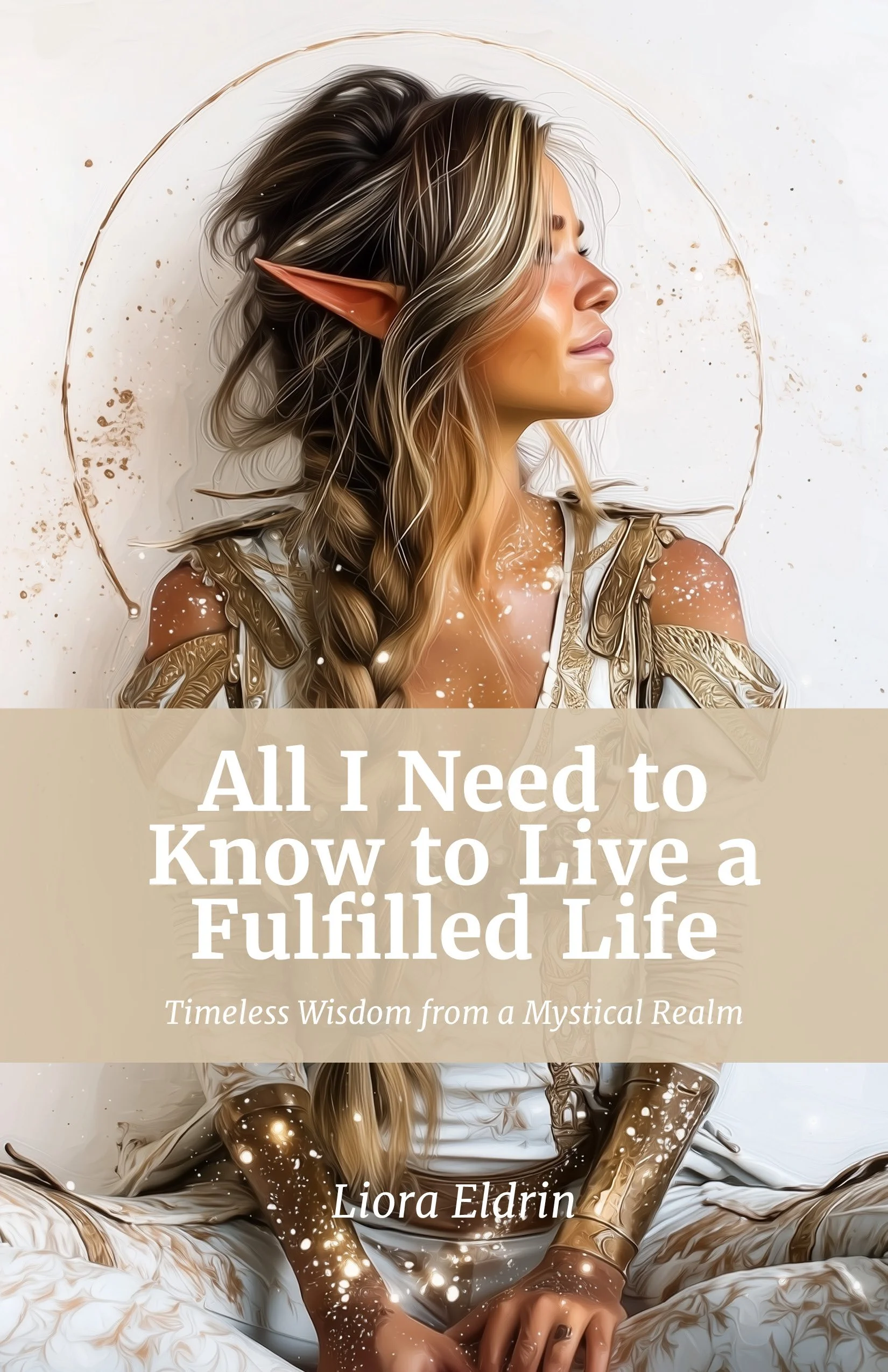 Book cover featuring a fantasy-themed illustration of an elf woman with long hair, pointed ears, and a peaceful expression, sitting cross-legged on a mystical, glowing background. The title reads 'All I Need to Know to Live a Fulfilled Life,' with a 