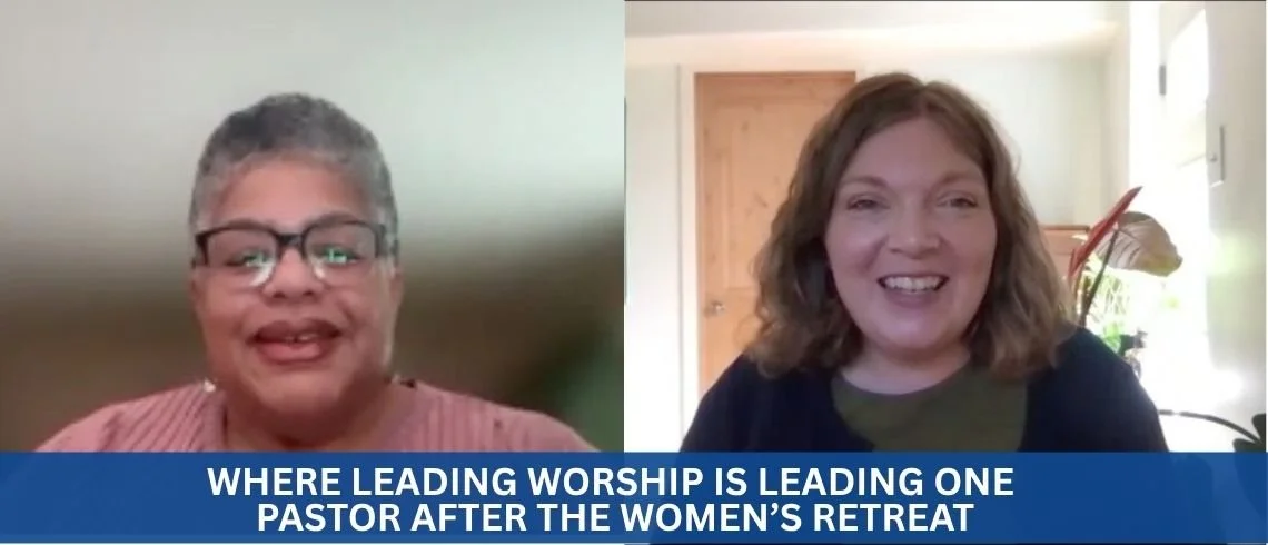 Where Leading Worship is Leading One Pastor after the Women’s Retreat