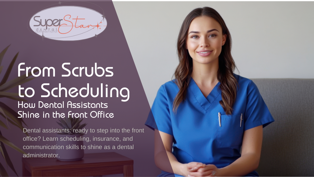From Scrubs to Scheduling: How Dental Assistants Shine in the Front Office