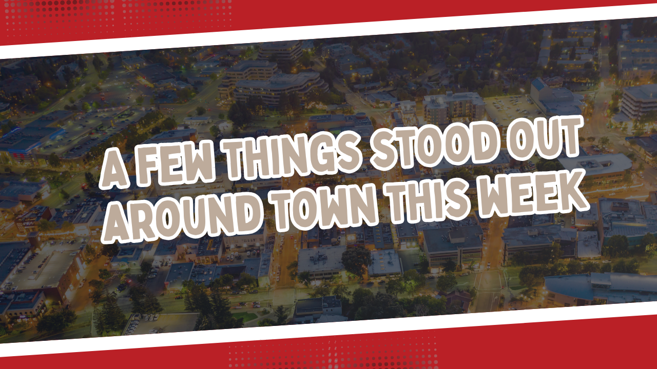 A few things stood out around town this week