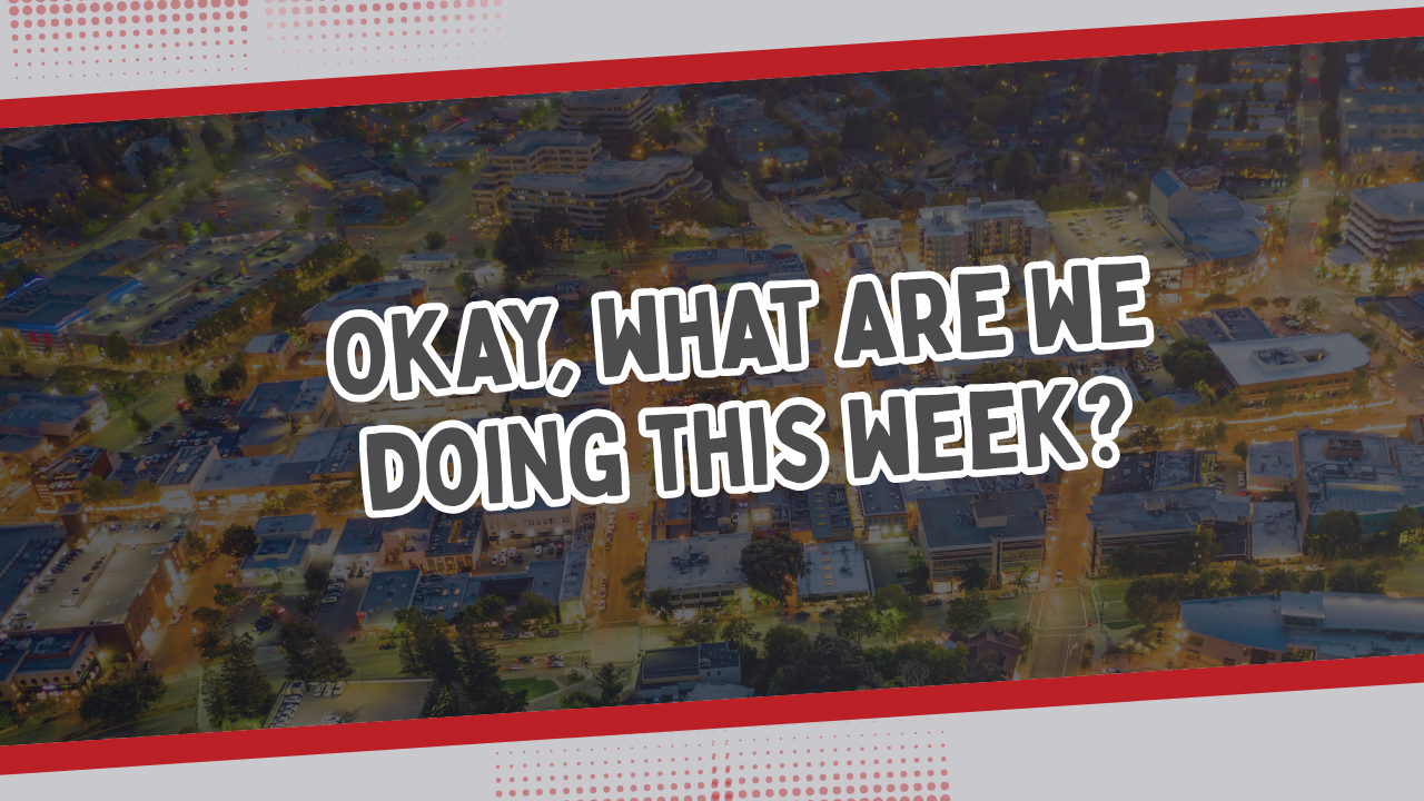 Okay, what are we doing this week?