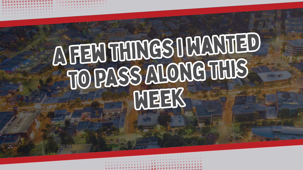 A Few Things I Wanted to Pass Along This Week