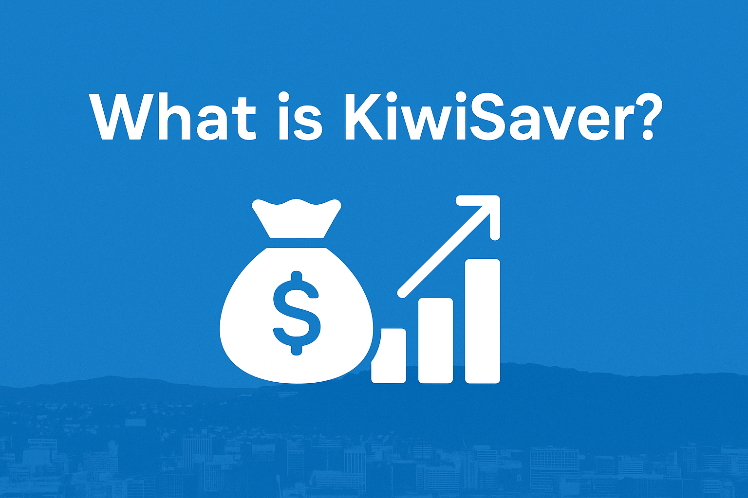 What Is KiwiSaver? A Simple Guide for New Zealanders