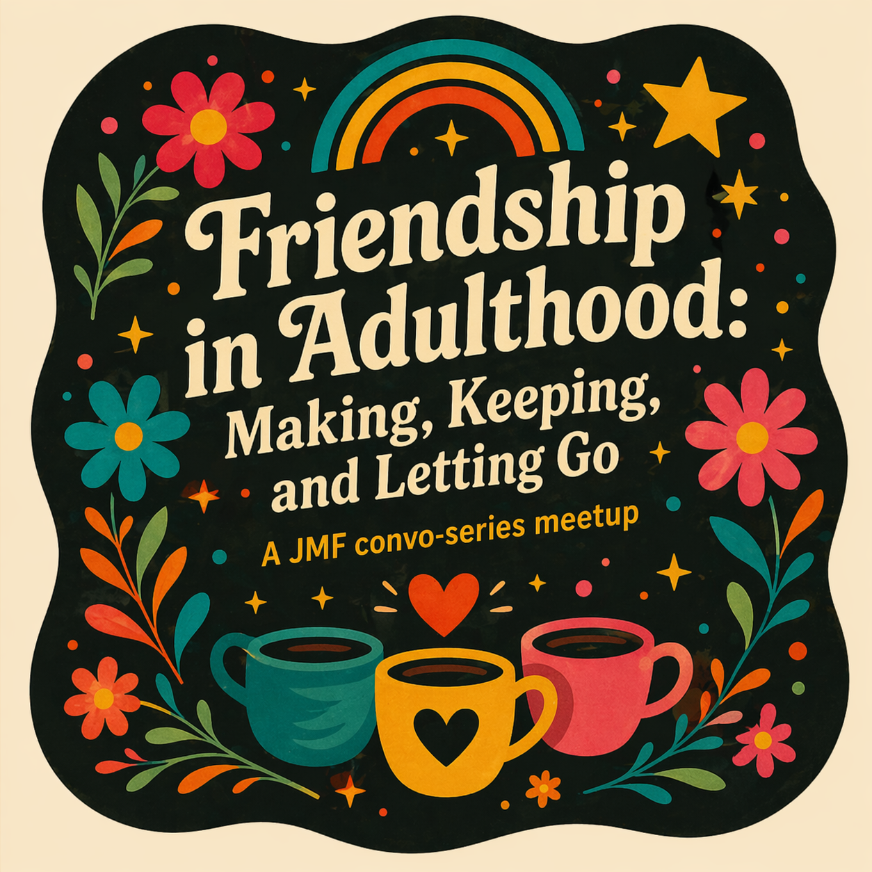 Friendship in Adulthood: Making, Keeping, & Letting Go