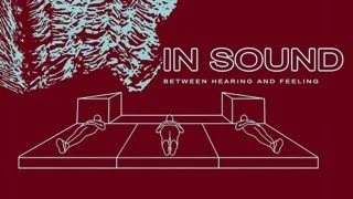 IN SOUND — Between hearing and feeling