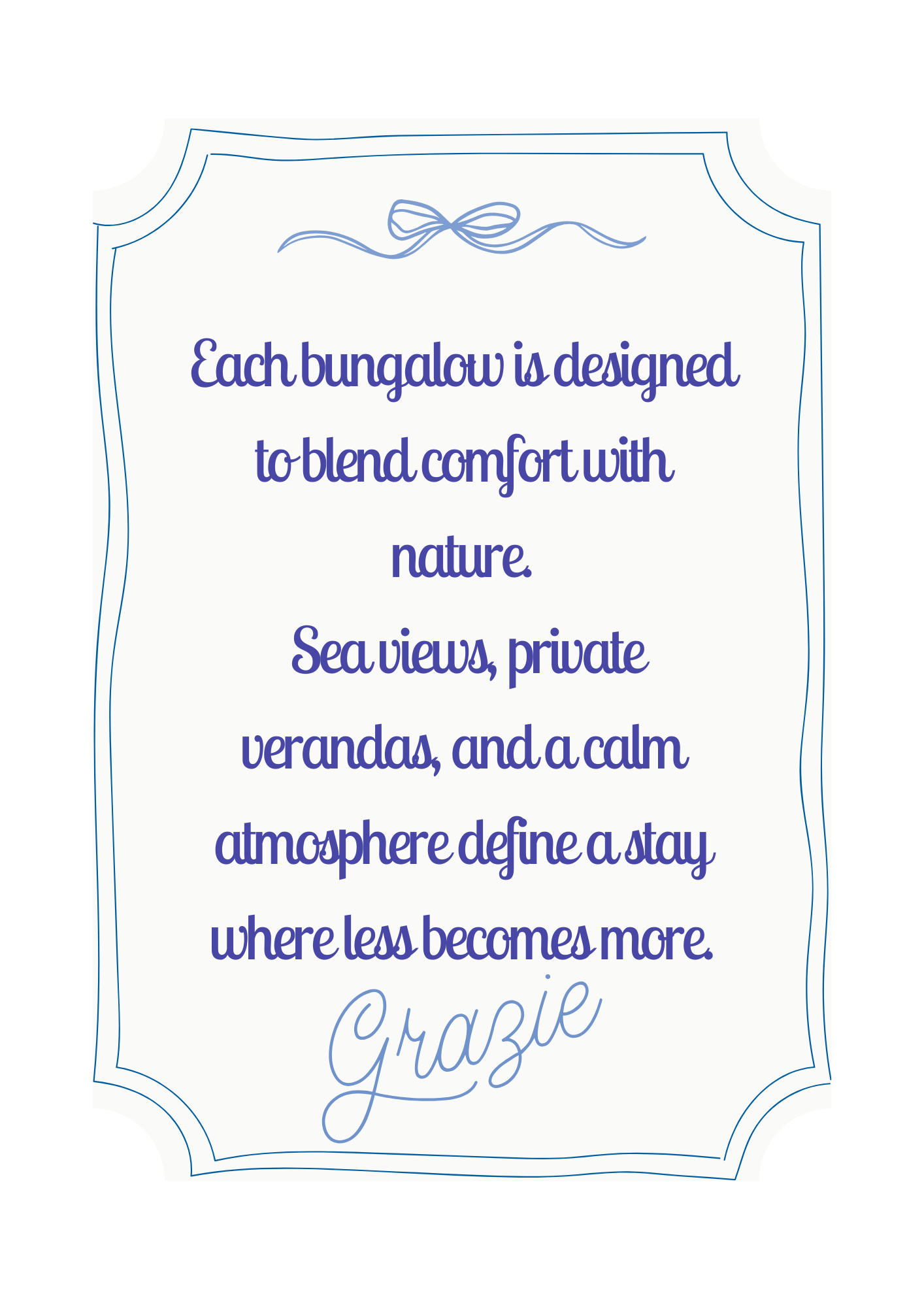 A sign with a decorative border and a bow at the top. It contains a message in blue and purple cursive and print text that reads: "Each bungalow is designed to blend comfort with nature. Sea views, private verandas, and a calm atmosphere define a stay where less becomes more. Grazie."
