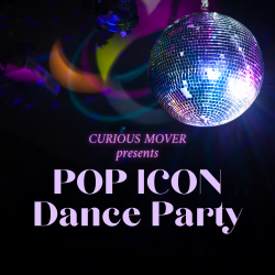 Curious Mover presents, Pop Icon Dance Party!