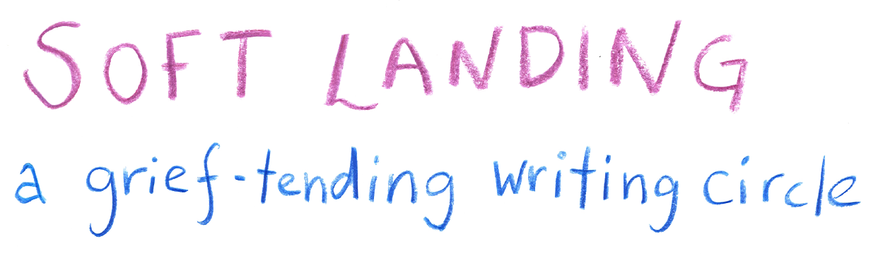 Colorful handwritten text on a white background that reads 'Soft Landing' in purple and 'a grief tending writing circle' in blue.