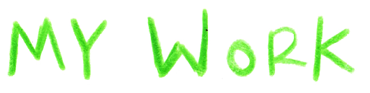 Text that says "MY WORK" in green, hand-drawn style