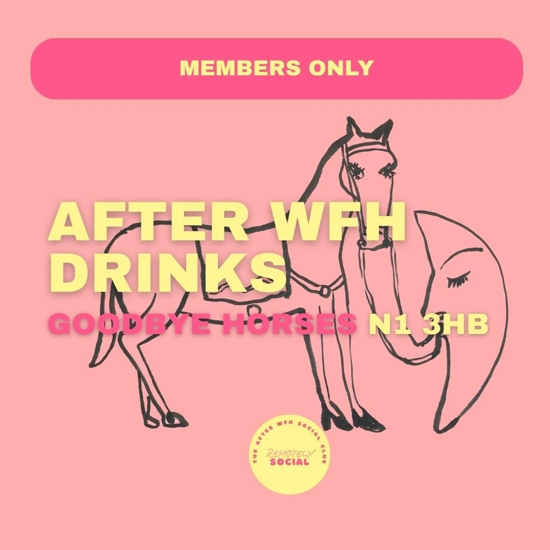 Members After WFH Drinks | 13th May | Goodbye Horses