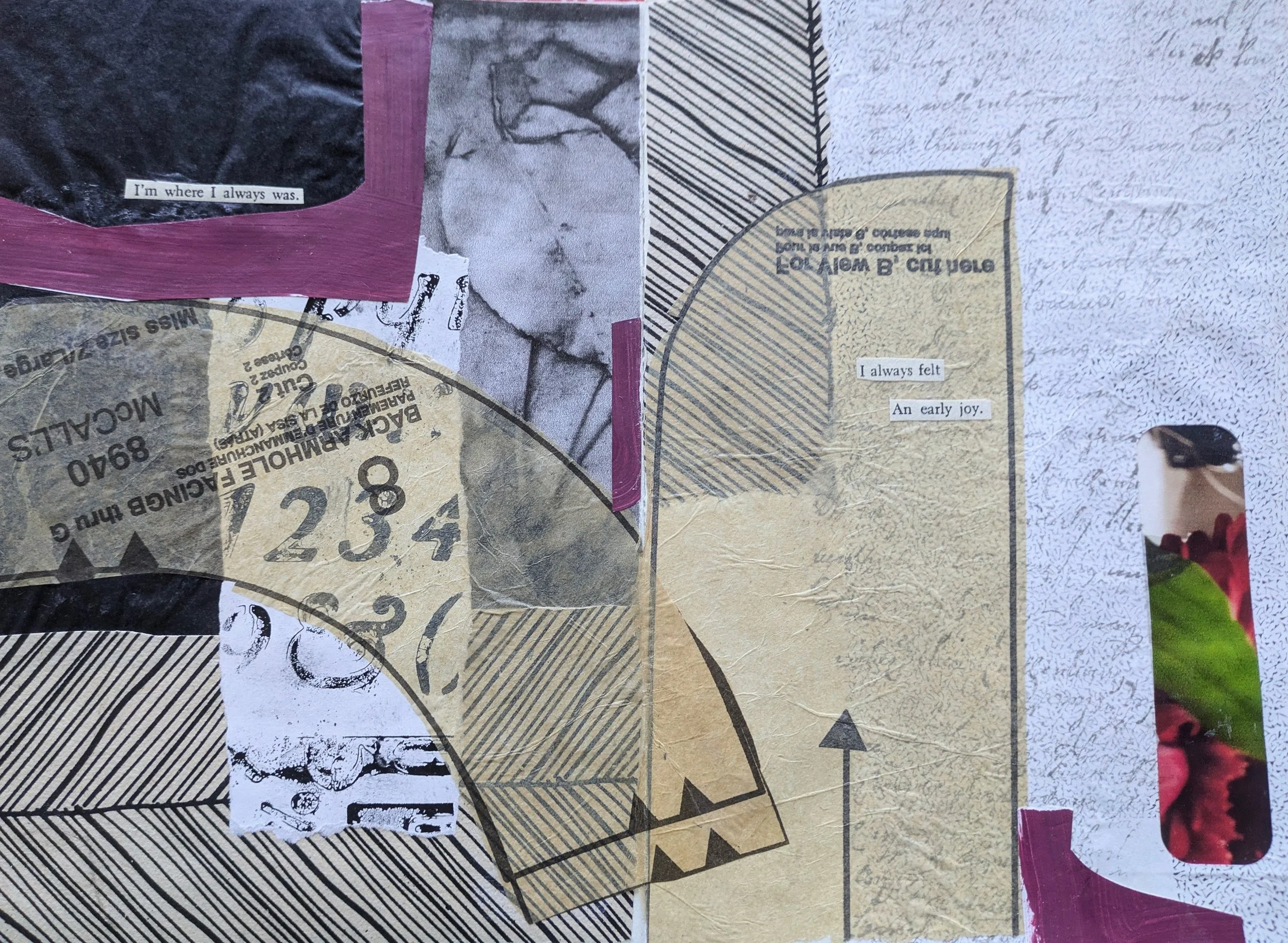A collage artwork with torn paper, printed words, and images. Text on paper reads 'I'm where I always was' and 'I always felt An early joy.' Various textures and patterns, including stripes, and a fragment of a red and green object on the right.