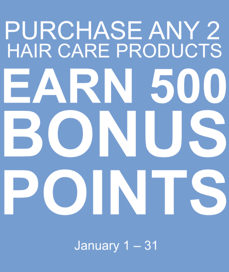  Earn 500 Bonus Points with Purchase of any 2 Hair Care products