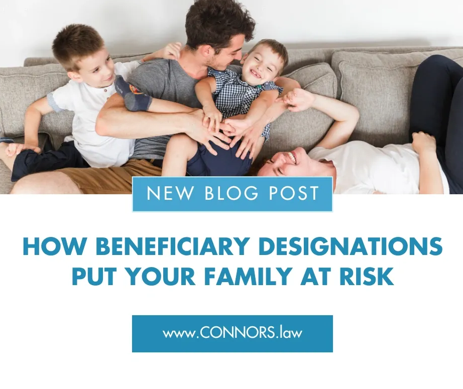 How Beneficiary Designations Put Your Family at Risk