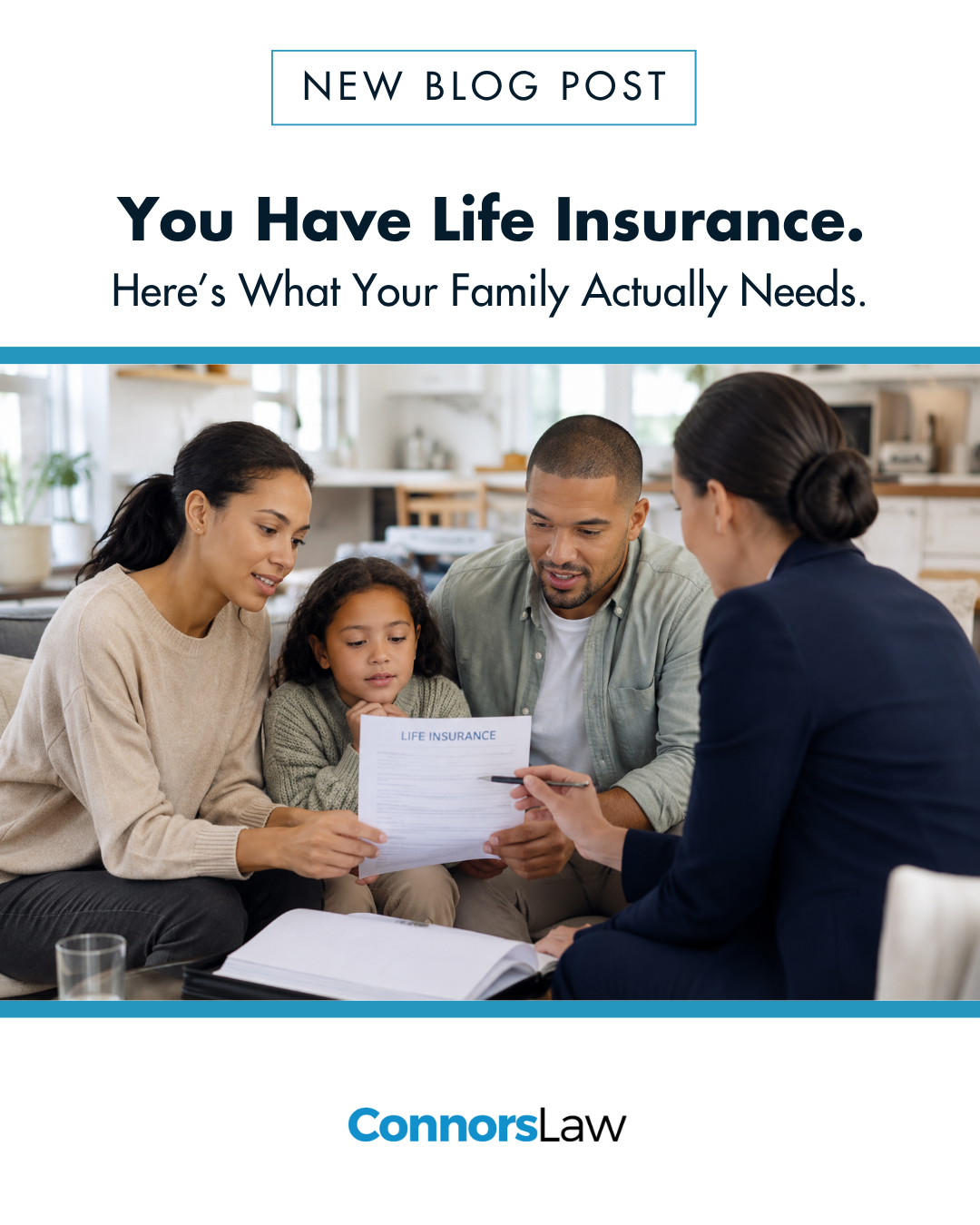 You Have Life Insurance. Here’s What Your Family Actually Needs.