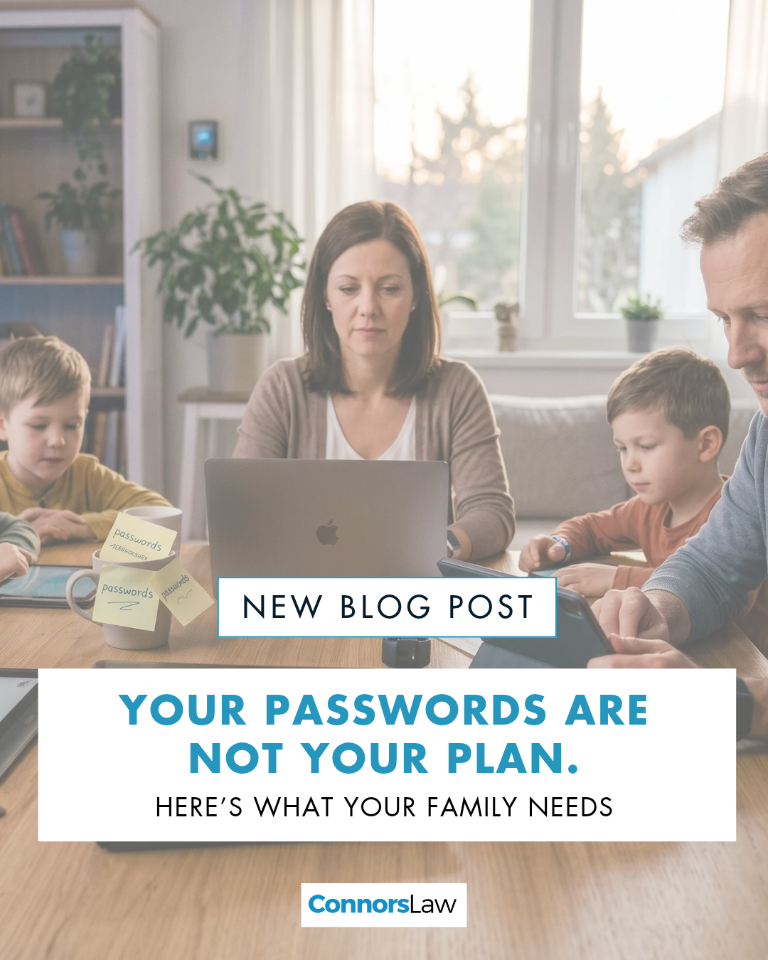 Your Passwords Are Not Your Plan. Here’s What Your Family Needs