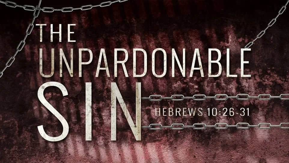 How Do You Avoid the Unpardonable Sin?  Hebrews 6:4–6 