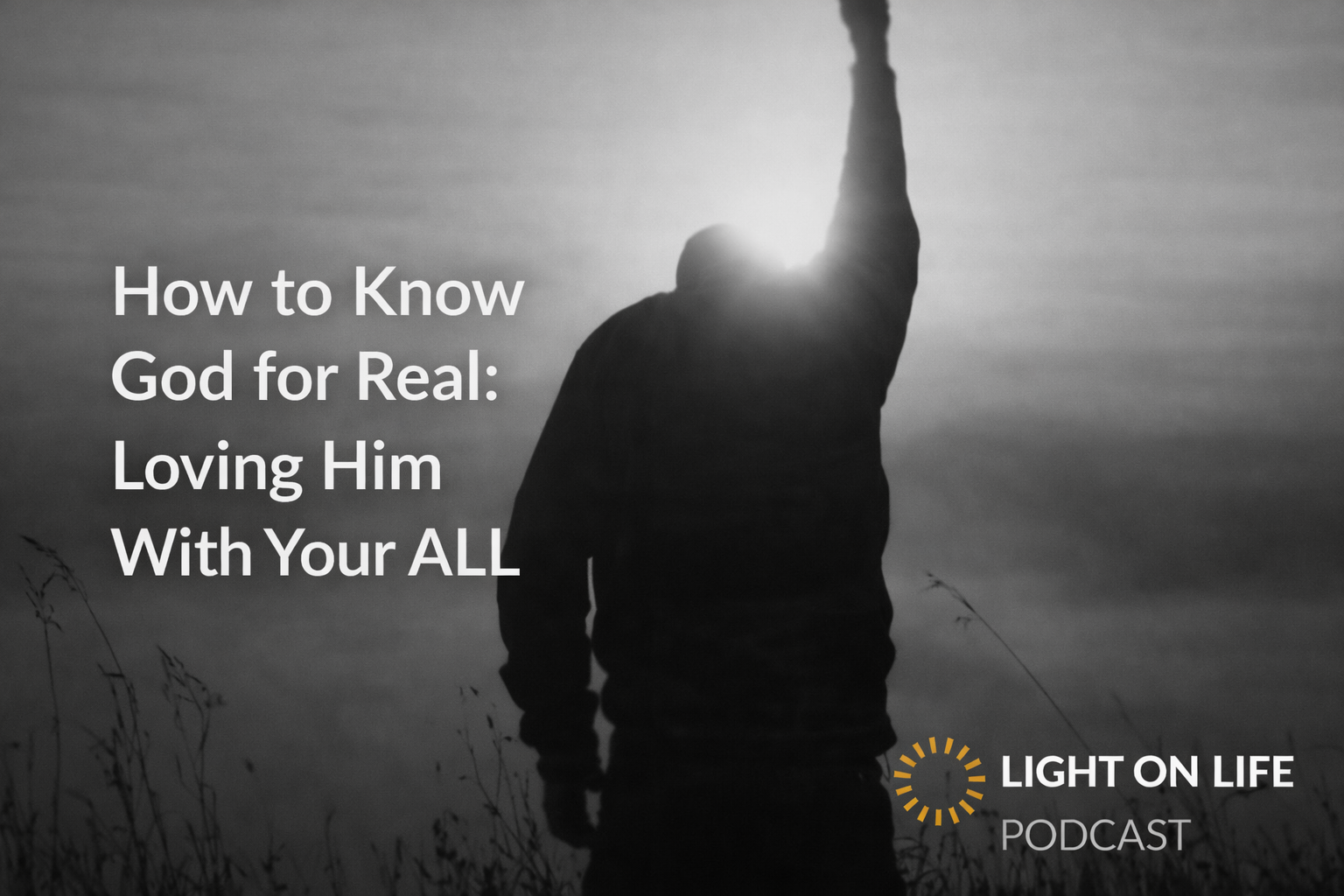 How to Know God for Real: Loving Him With Your ALL  1 John 2:3 