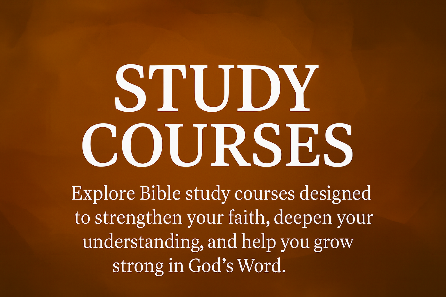 Brown background with white text promoting Bible study courses to strengthen faith and understanding of God's Word.