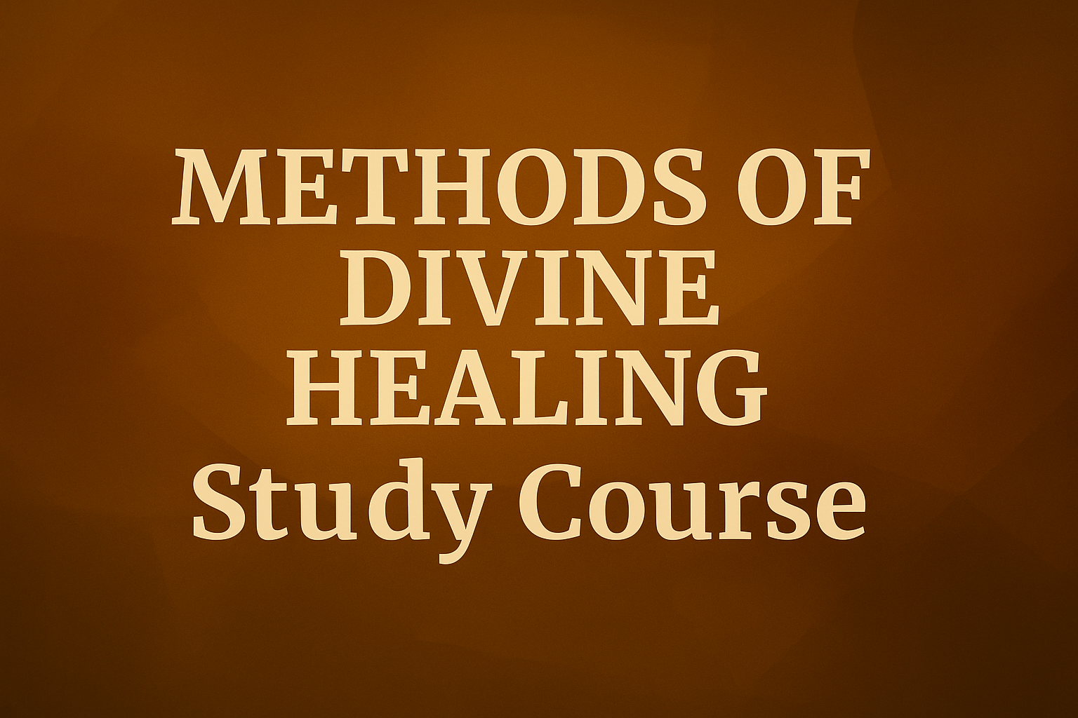 Title slide with brown background that reads 'Methods of Divine Healing Study Course' in large, beige text.