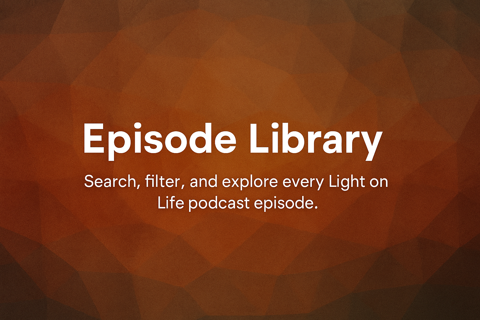 Light On Life Podcast Episode Library