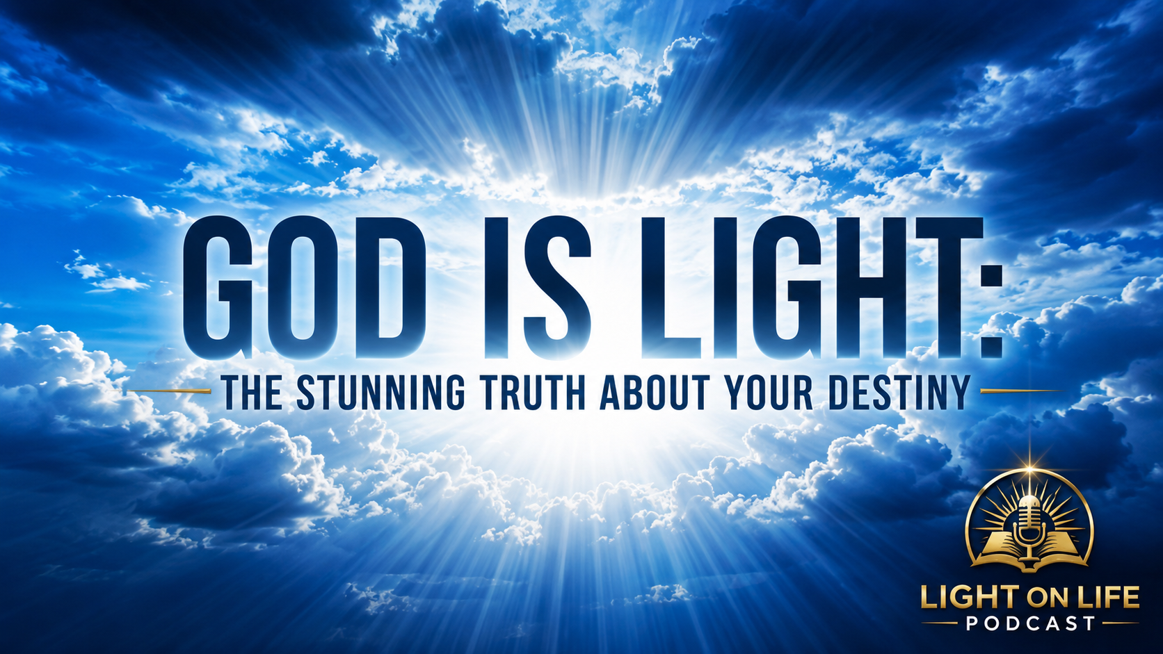 God Is Light: The Stunning Truth About Your Destiny   1 John 1:5