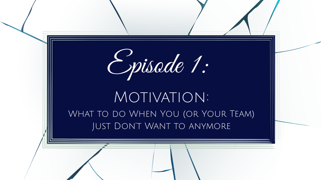 Episode 1: Motivation-What to Do When You (or Your Team) Just Don't Want to Anymore