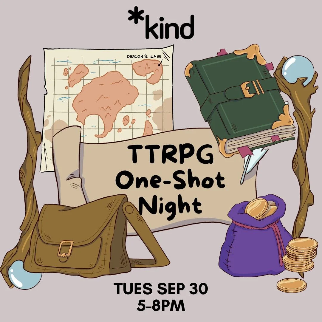 TTRPG One-Shot Night
Tues Sep 30
5-8pm
Registration link and full access notes are in Linktree/bio.
Image Description: Stylized drawings of scroll and feather pen, a satchel, a map, a spellbook, a purple coin purse overflowing with gold coins, and