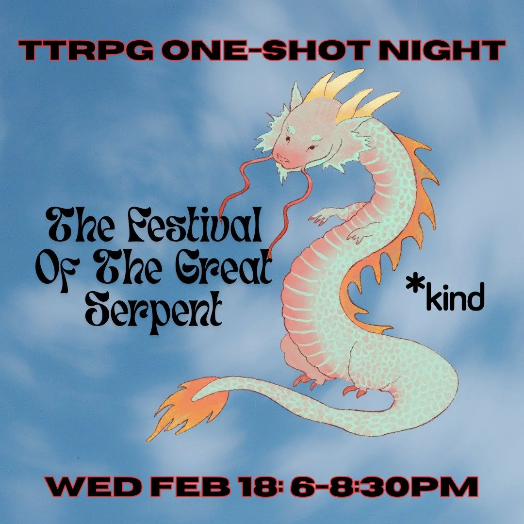 TTRPG One-Shot Night:
The Festival of the Great Serpent
Wed Feb 18
6-8:30pm

Registration link and full access notes in bio/Linktree.

Image Description: A drawing of an orange and pale turquoise serpent floating in the sky.
