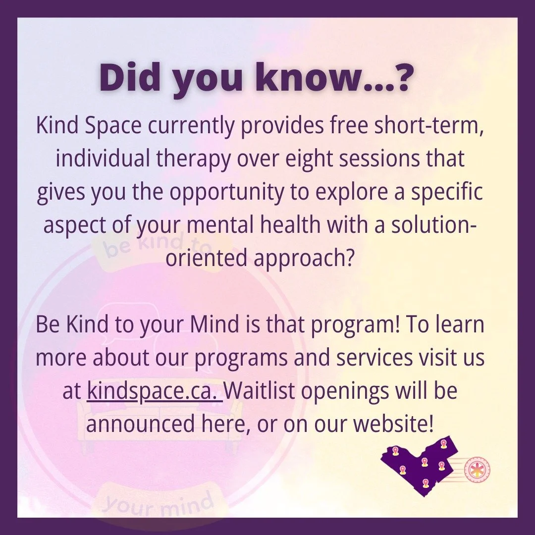 Did you know? Kind Space currently provides free short-term, individual therapy over eight sessions that gives you the opportunity to explore a specific aspect of your mental health with a solution-oriented approach?

Be Kind to your Mind is that pro