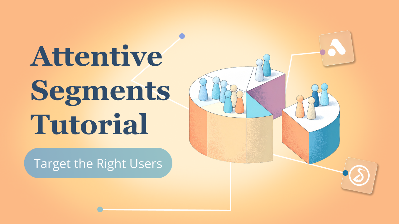 A graphic with a pie chart and segment illustrations, featuring the text 'Attentive Segments Tutorial' and the subtitle 'Target the Right Users,' with icons of an advertisement and a bird logo.