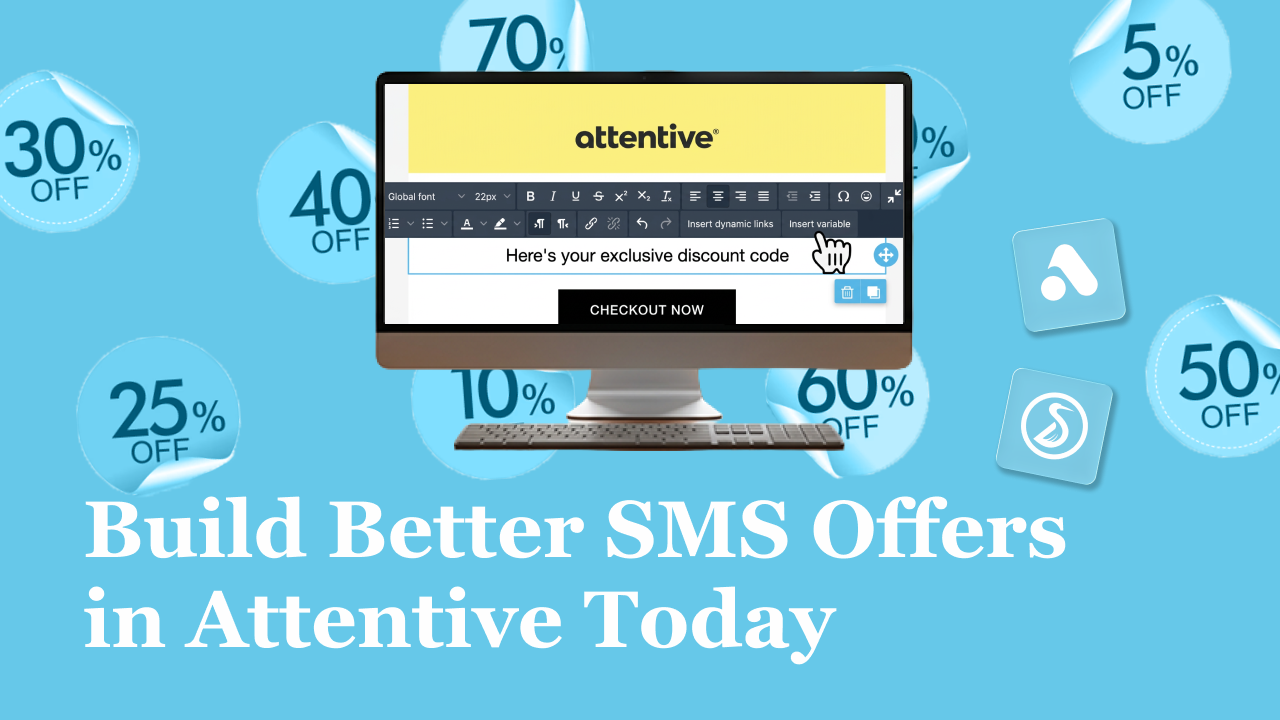 A computer monitor displaying a text editor with a discount code on a light blue background with various discount offer bubbles, and the text 'Build Better SMS Offers in Attentive Today' at the bottom.