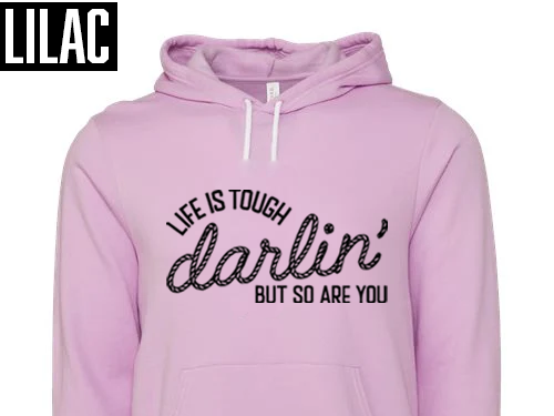 Life is Tough Darlin' Hoodie
