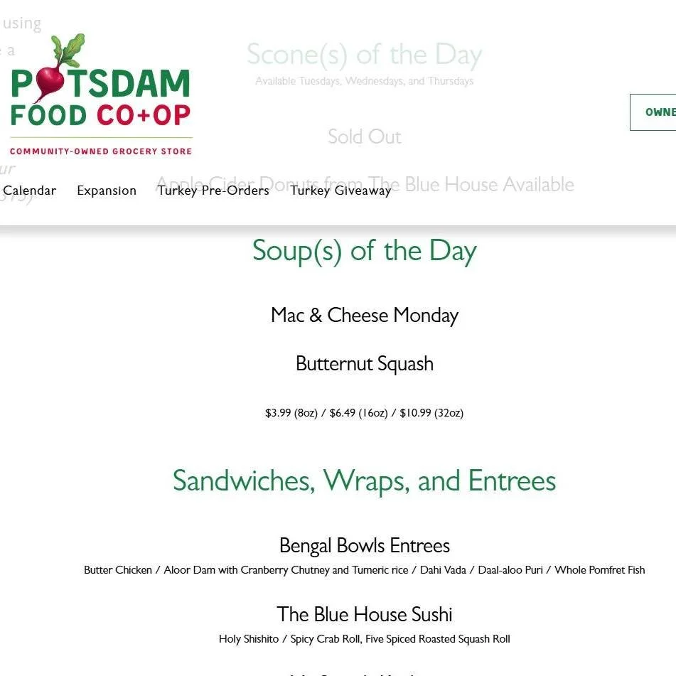 We have a NEW and IMPROVED website!!
✨ Check daily around noon for updates on our deli offerings!

https://www.potsdamcoop.com/deli
Please keep in mind we will update these as we can based on staff availability.