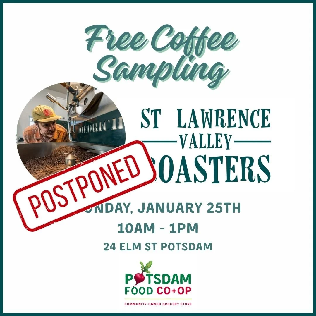 Due to the extreme cold this weekend, we are rescheduling our Coffee Sampling with St Lawrence Valley Roasters. We will announce the rescheduled date at a later time!

#Potsdam_Food_Coop #St_Lawrence_Valley_Roasters #Coffee_Sampling