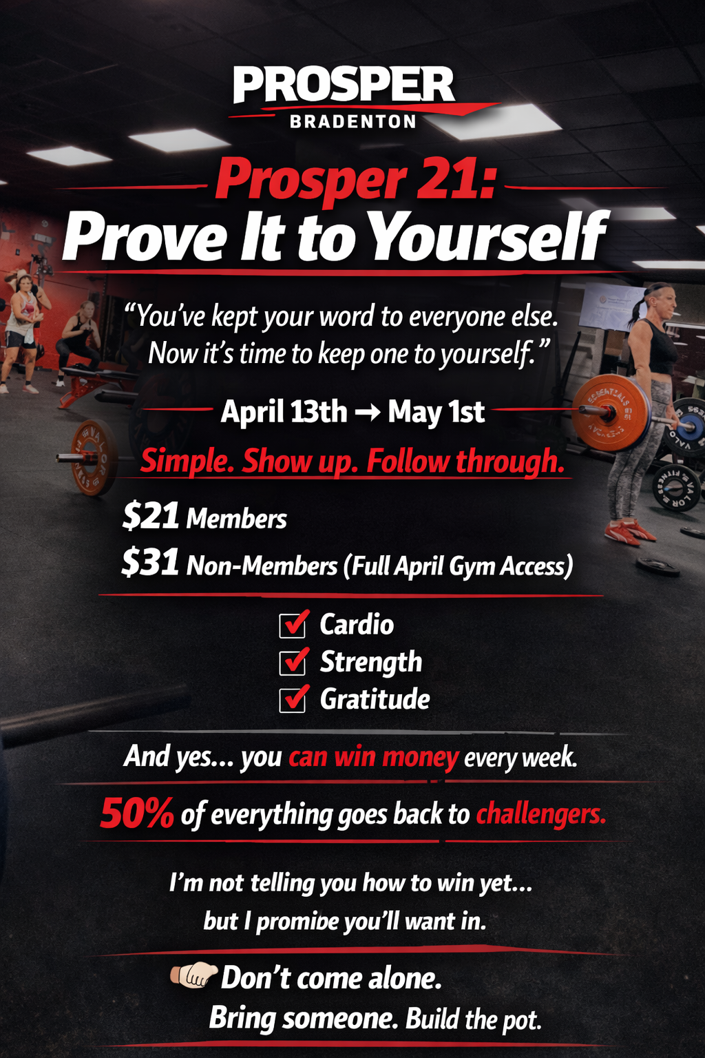 Poster advertising a gym challenge called Prosper 21 in Bradenton, encouraging participants to prove themselves by showing up and following through from April 13 to May 1. It emphasizes simple participation and includes details about membership costs, benefits like cardio, strength, and gratitude, and mentions the chance to win money and the pool of challengers.