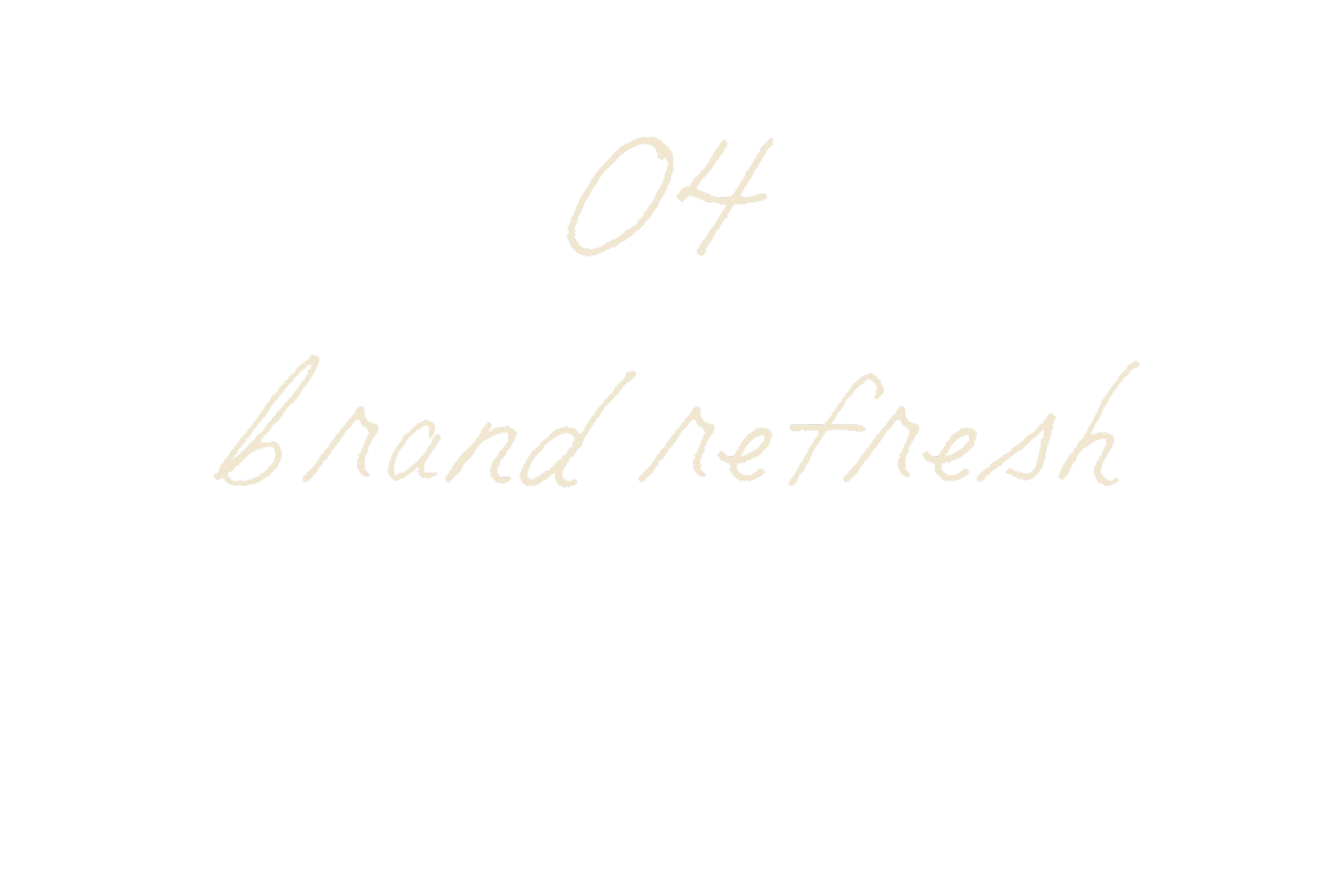 Text on black background reading '04 brand refresh' in handwritten style.
