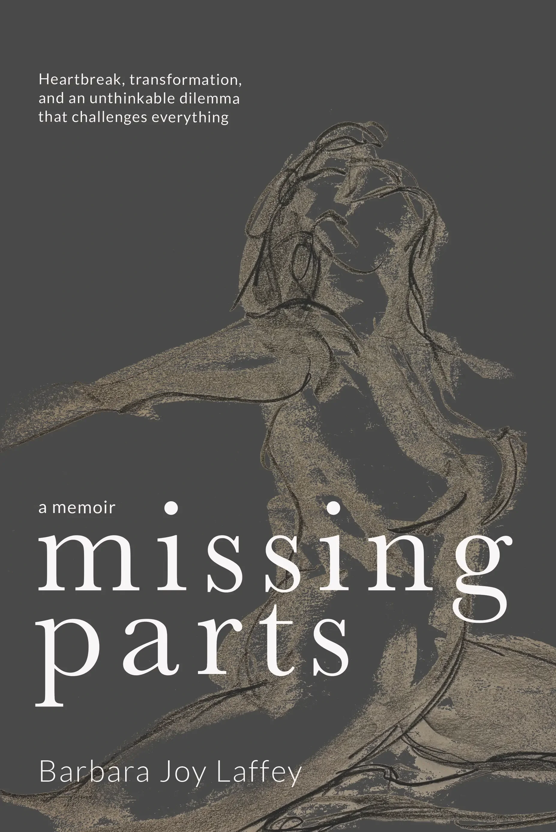 Cover of the book "Missing Parts," a memoir by Barbara Joy Laffey, featuring the gestural drawing of a woman, head lifted and arms open wide.