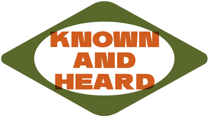 Known and Heard 