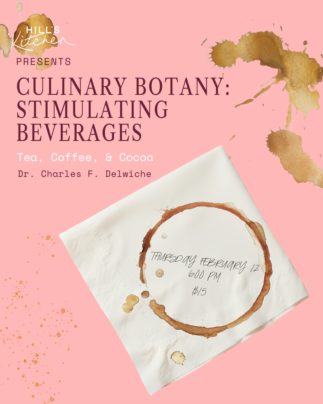 Event poster with pink background and coffee stain graphics announcing a 'Culinary Botany: Stimulating Beverages' event, featuring tea, coffee, and cocoa, hosted by Dr. Charles F. Delwiche, scheduled for Thursday, February 12 at 6:00 PM, with a $15 fee.
