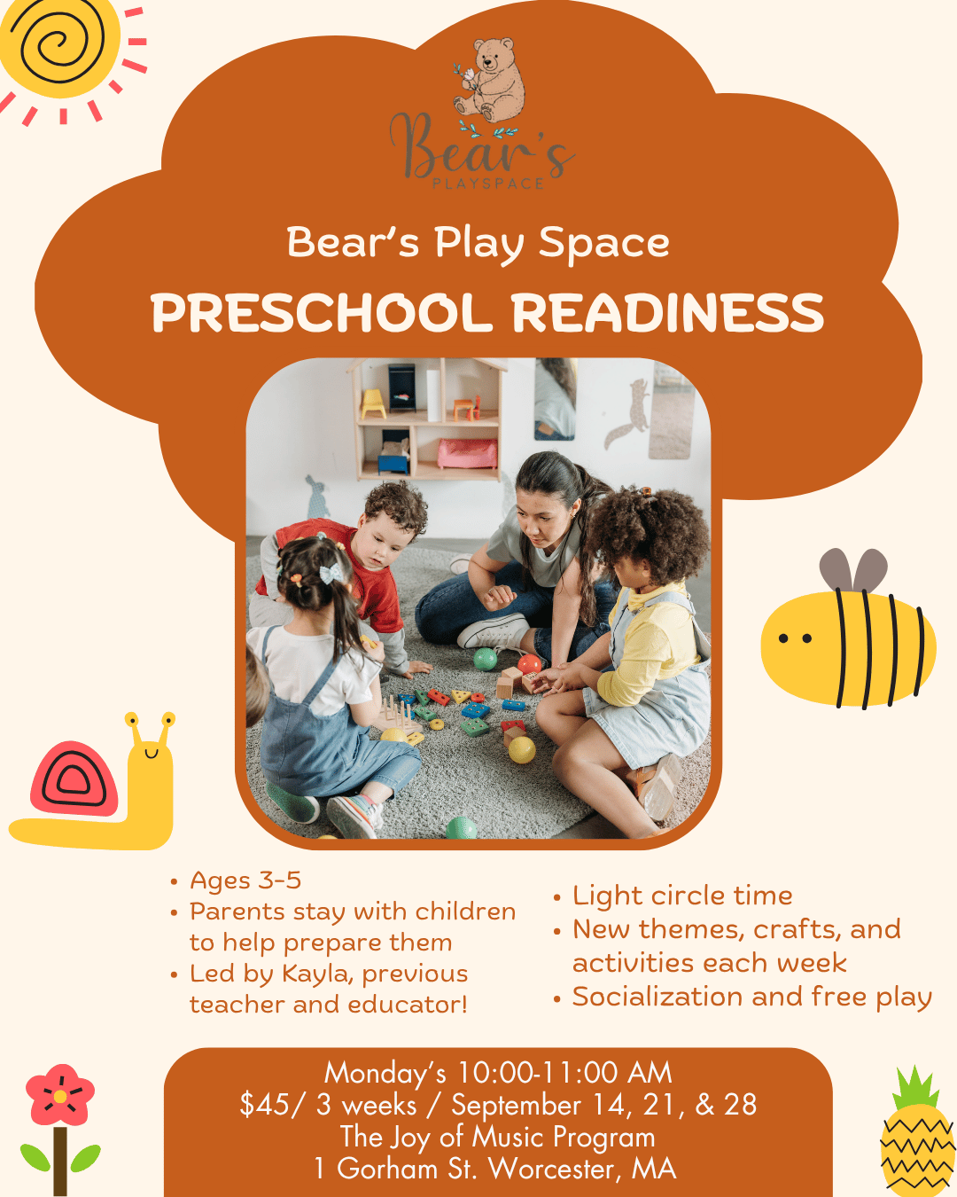 Flyer for Bear's Play Space Preschool Readiness program. Includes a photo of children with a teacher playing with toys on a carpet. Text details age group 3-5, schedule on Monday 10-11 AM, dates in September, cost $45 for 3 weeks, location at The Joy of Music Program, Worcester, MA. Decorated with a sun, snail, bee, flower, and pineapple illustrations.