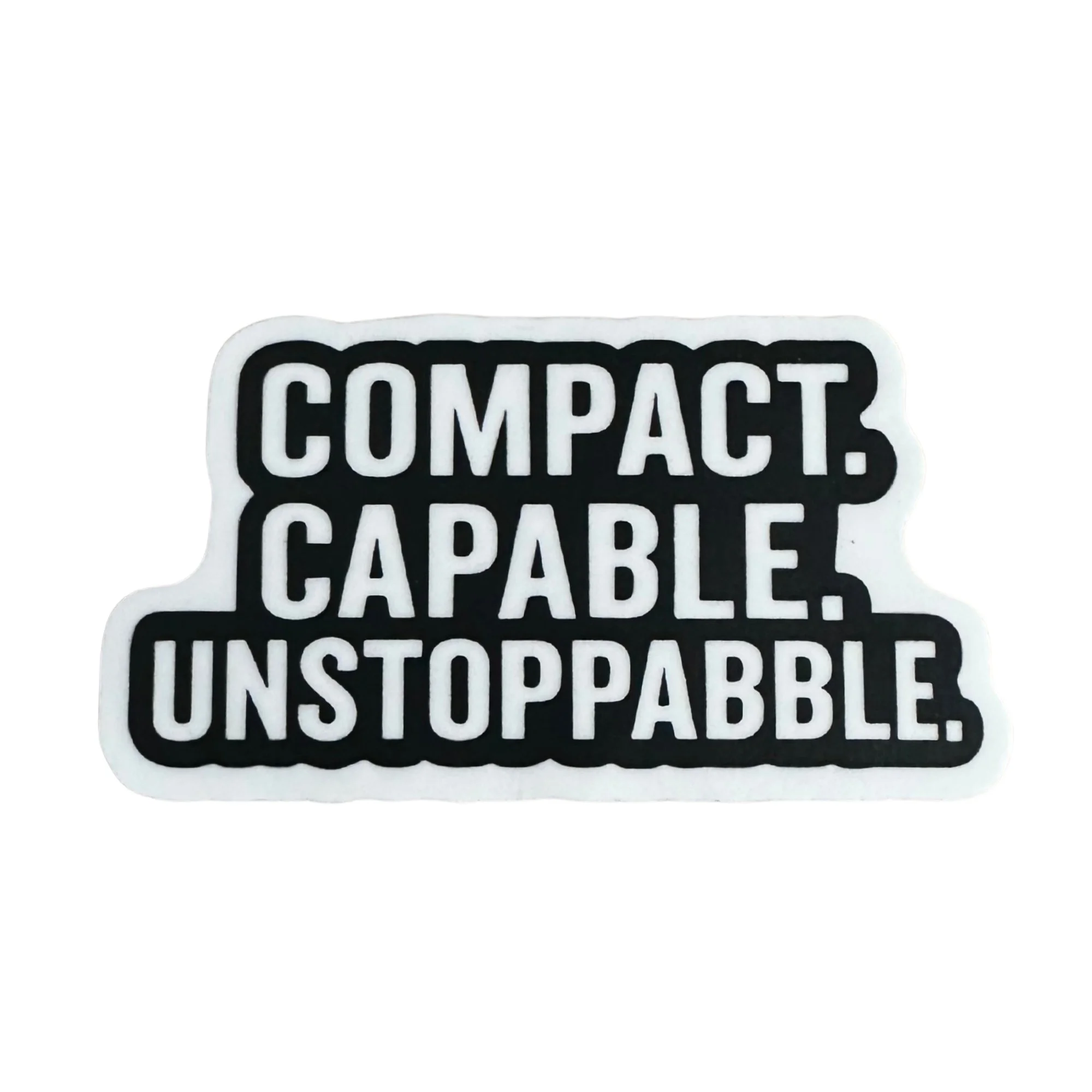 COMPACT. CAPABLE. UNSTOPPABLE.