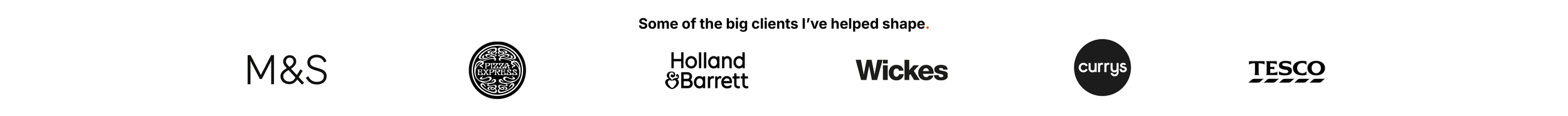 Logos of several major clients, including M&S, Pizza Express, Holland & Barrett, Wickes, Currys, and Tesco, with the caption 'Some of the big clients I've helped shape.'