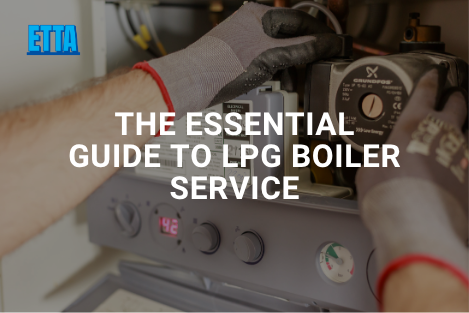 The Essential Guide to LPG Boiler Service
