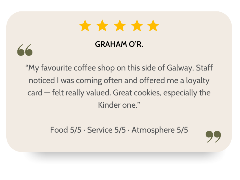 Customer review with five-star rating for a coffee shop in Galway, praising the staff, cookies, and overall atmosphere.