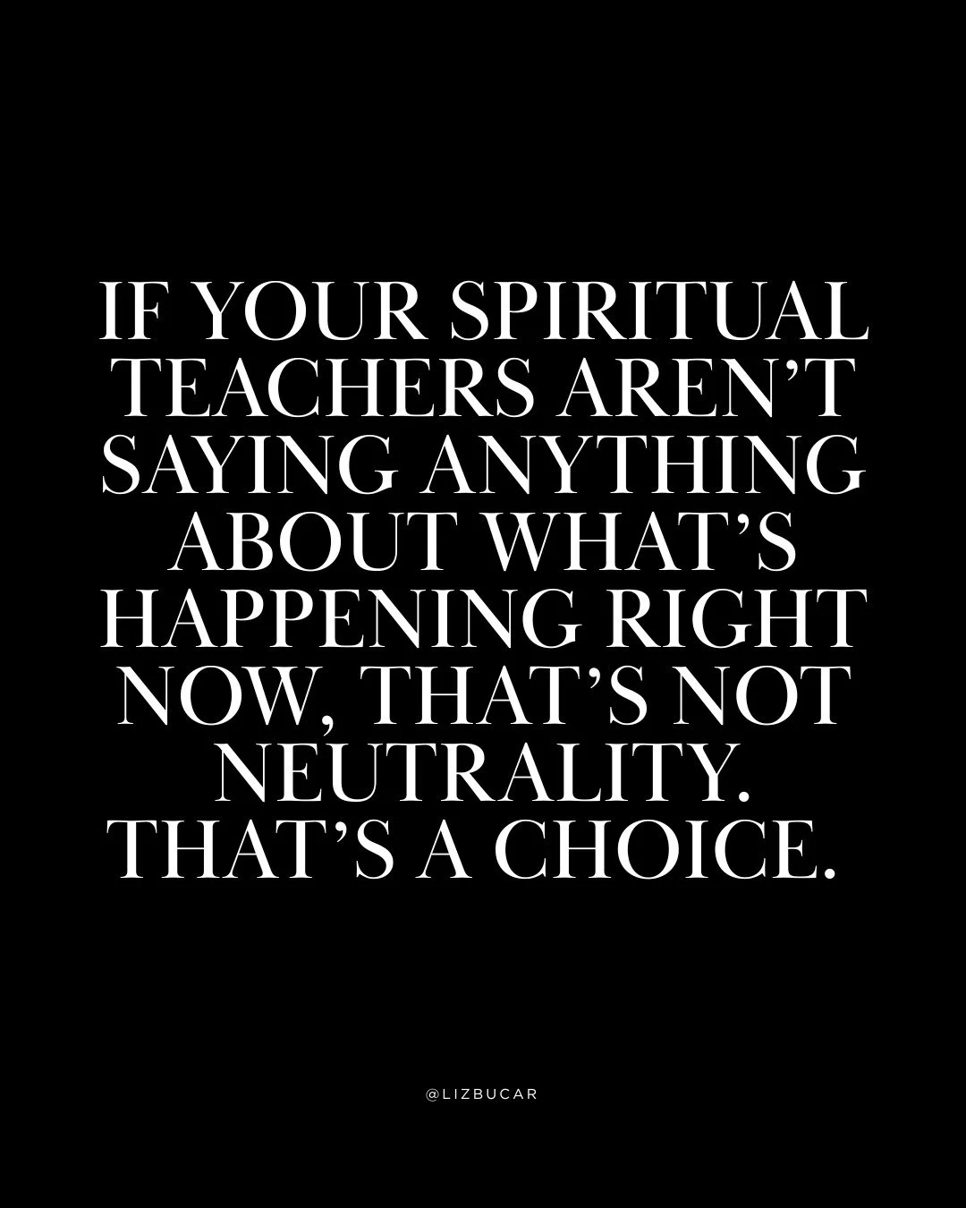 Real spirituality shows up when things get hard. If your teachers only talk about inner peace when the world is on fire, pay attention to what they're actually teaching you."