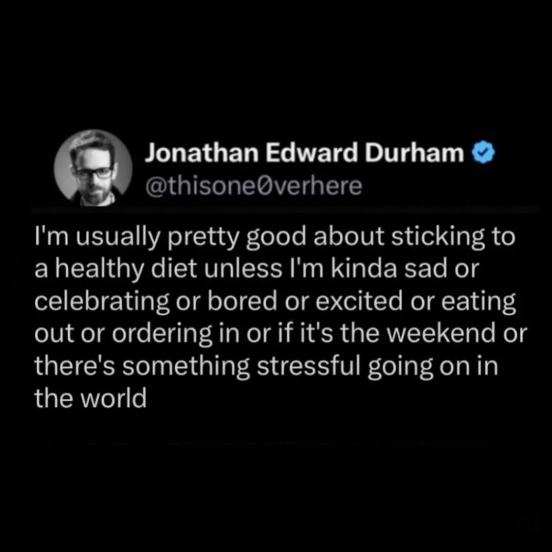 Jonathan Edward Durham: “I’m usually pretty good about sticking to a healthy diet unless I’m kinda sad or celebrating or bored or excited or eating out or ordering in or if it’s the weekend or there’s something stressful going on in the world.”