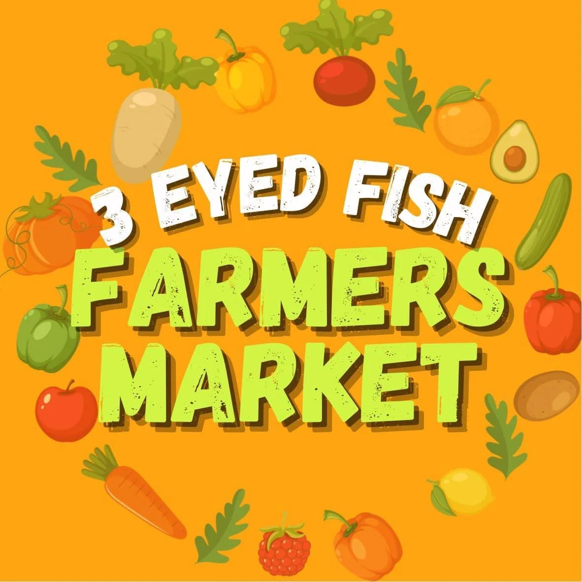A colorful graphic with the text '3 Eyed Fish Farmers Market' on an orange background, surrounded by illustrations of various vegetables and fruits including tomatoes, peppers, carrots, avocados, lemon, and radishes.
